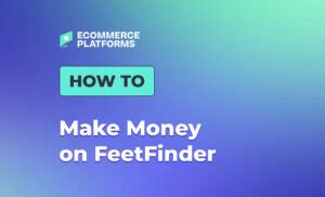 how to make money with feetfinder|Wie man Geld verdient FeetFinder im Jahr 2024: Der。